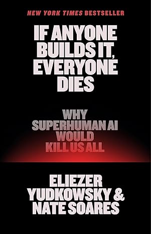 If Anyone Builds It, Everyone Dies: Why Superhuman AI Woul..